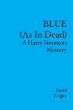 BLUE (As In Dead): A Harry Simmons Mystery
