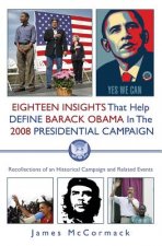 Eighteen Insights That Help Define Barack Obama in the 2008 Presidential Campaign: Recollections of an Historical Campaign and Related Events