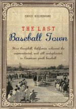 The Last Baseball Town: How Campbell, California achieved the unprecedented, and still unduplicated, in American youth baseball