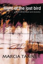 Flight of the Lost Bird: Poems of Betrayal and Recovery