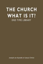 The Church What Is It?: End Time Library