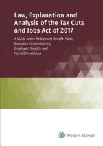 Law, Explanation and Analysis of the Tax Cuts and Jobs Act of 2017