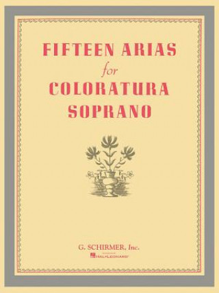 Fifteen Arias for Coloratura Soprano: Soprano and Piano