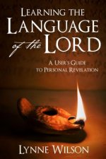 Learning the Language of the Lord: A User's Guide to Personal Revelation