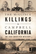 The McGlincy Killings in Campbell, California: An 1896 Unsolved Mystery