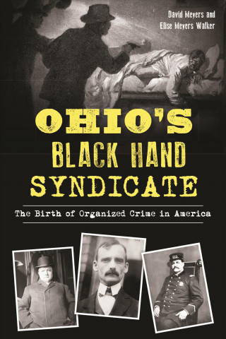 Ohio's Black Hand Syndicate: The Birth of Organized Crime in America