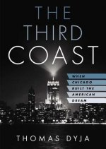 The Third Coast: When Chicago Built the American Dream [With CDROM]