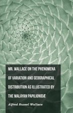 Mr. Wallace on the Phenomena of Variation and Geographical Distribution as Illustrated by the Malayan Papilionid?