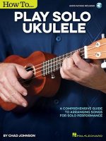 How to Play Solo Ukulele: A Comprehensive Guide to Arranging Songs for Solo Performance