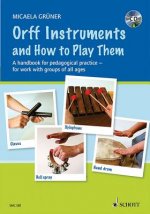 Orff Instruments and How to Play Them: A Handbook for Pedagogical Practice for Work with Groups of All Ages