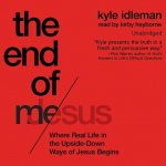 End of Me: Where Real Life in the Upside-Down Ways of Jesus Begins