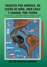 Travesia Por America. Mi Sueno De Nino. Unir Chile Y Canada. Por Tierra