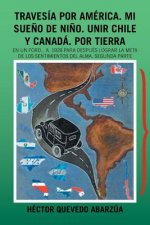 Travesia Por America. Mi Sueno De Nino. Unir Chile Y Canada. Por Tierra
