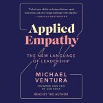Applied Empathy: Discovering the Tools to Remove Obstacles, Solve Problems, and Gain Perspective