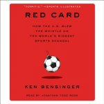 Red Card: How the U.S. Blew the Whistle on the World's Biggest Sports Scandal