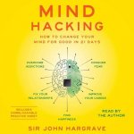 Mind Hacking: How to Change Your Mind for Good in 21 Days