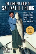 The Complete Guide to Saltwater Fishing: How to Catch Striped Bass, Sharks, Tuna, Salmon, Ling Cod, and More