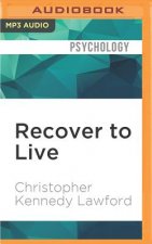 Recover to Live: Kick Any Habit, Manage Any Addiction: Your Self-Treatment Guide to Alcohol, Drugs, Eating Disorders, Gambling, Hoardin