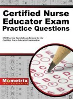Certified Nurse Educator Exam Practice Questions: CNE Practice Tests and Exam Review for the Certified Nurse Educator Examination