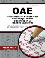 Oae Assessment of Professional Knowledge: Middle Childhood (4-9) Practice Questions: Oae Practice Tests & Exam Review for the Ohio Assessments for Edu