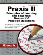 Praxis II Principles of Learning and Teaching: Grades K-6 Practice Questions: Praxis Plt Practice Tests & Exam Review for the Praxis Principles of Lea