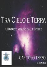 Tra Cielo e Terra. Il ragazzo venuto dalle Stelle: Capitolo Terzo. Il Finale