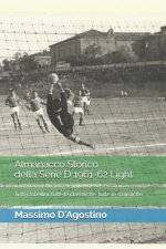 Almanacco Storico Della Serie D 1961-62 Light: Tutti I Tabellini, Tutte Le Classifiche, Tutte Le Statistiche