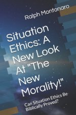 Situation Ethics: A New Look At 