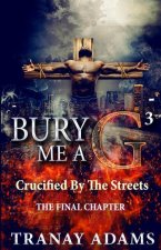 Bury Me A G 3: Crucified by Da Streets