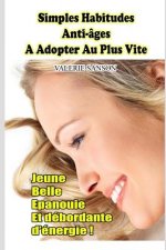 Simples Habitudes Anti-Ages a Adopter Au Plus Vite - Jeune, Belle, Epanouie Et Débordante d'Energie !