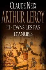 Arthur Leroy: III - Dans Les Pas d'Anubis