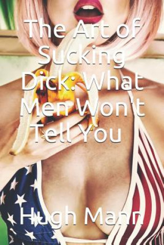The Art of Sucking Dick: What Men Won't Tell You