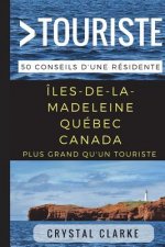 Plus grand qu'un touriste- Îles-de-la-Madeleine, Québec, Canada: 50 Conseils d'une résidente