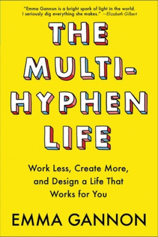 The Multi-Hyphen Life: Work Less, Create More, and Design a Life That Works for You (Emma Gannon)(Brožovaná)