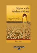 Pilgrim in the Palace of Words: A Journey Through the 6,000 Languages of Earth (Large Print 16pt)