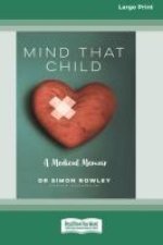 Mind that Child: A Medical Memoir (Large Print 16pt)