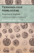 Terminologie Horlog?re - Francaise et Anglaise - A New Course on Modern Watchmaking