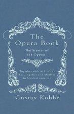 The Opera Book - The Stories of the Operas, Together with 410 of the Leading Airs and Motives in Musical notation