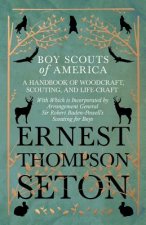 Boy Scouts of America - A Handbook of Woodcraft, Scouting, and Life-Craft - With Which is Incorporated by Arrangement General Sir Robert Baden-Powell'