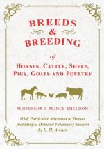 Breeds and Breeding of Horses, Cattle, Sheep, Pigs, Goats and Poultry - With Particular Attention to Horses Including a Detailed Veterinary Section by
