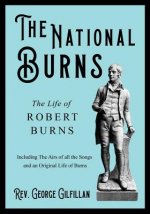 The National Burns - The Life of Robert Burns; Including The Airs of all the Songs and an Original Life of Burns