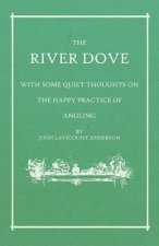 The River Dove - With Some Quiet Thoughts on the Happy Practice of Angling