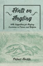 Hints on Angling - With Suggestions for Angling Excursions in France and Belgium