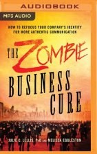 The Zombie Business Cure: How to Refocus Your Company's Identity for More Authentic Communication