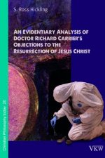 An Evidentiary Analysis of Doctor Richard Carrier's Objections to the Resurrection of Jesus Christ