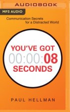 You've Got 8 Seconds: Communication Secrets for a Distracted World