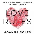 Love Rules: How to Find a Real Relationship in a Digital World