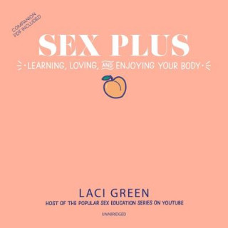 Sex Plus: Learning, Loving, and Enjoying Your Body: Learning, Loving, and Enjoying Your Body