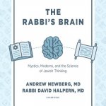 The Rabbi's Brain: Mystics, Moderns, and the Science of Jewish Thinking