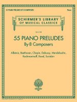 55 Piano Preludes by 8 Composers Schirmer's Library of Musical Classics Volume 2138: Albeniz, Beethoven, Chopin, Debussy, Mendelssohn, Rachmaninoff, R